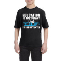 Water Skiing Is Importanter   Education Water Ski Youth Tee | Artistshot