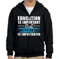 Water Skiing Is Importanter   Education Water Ski Youth Zipper Hoodie | Artistshot