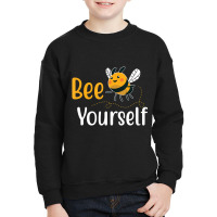 Bee Yourself Funny Love Bees T Shirt Youth Sweatshirt | Artistshot