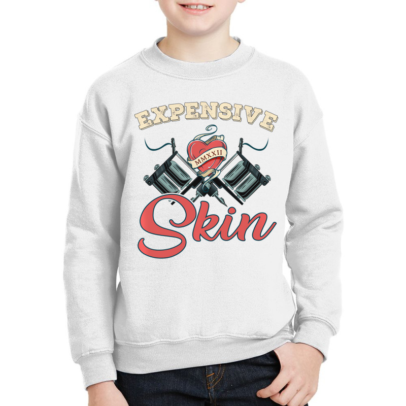 Expensive Skin Funny Tattoo Lover For Tattoo Artis Youth Sweatshirt | Artistshot