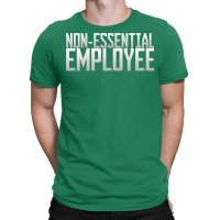 Nonessential Employee T-shirt | Artistshot