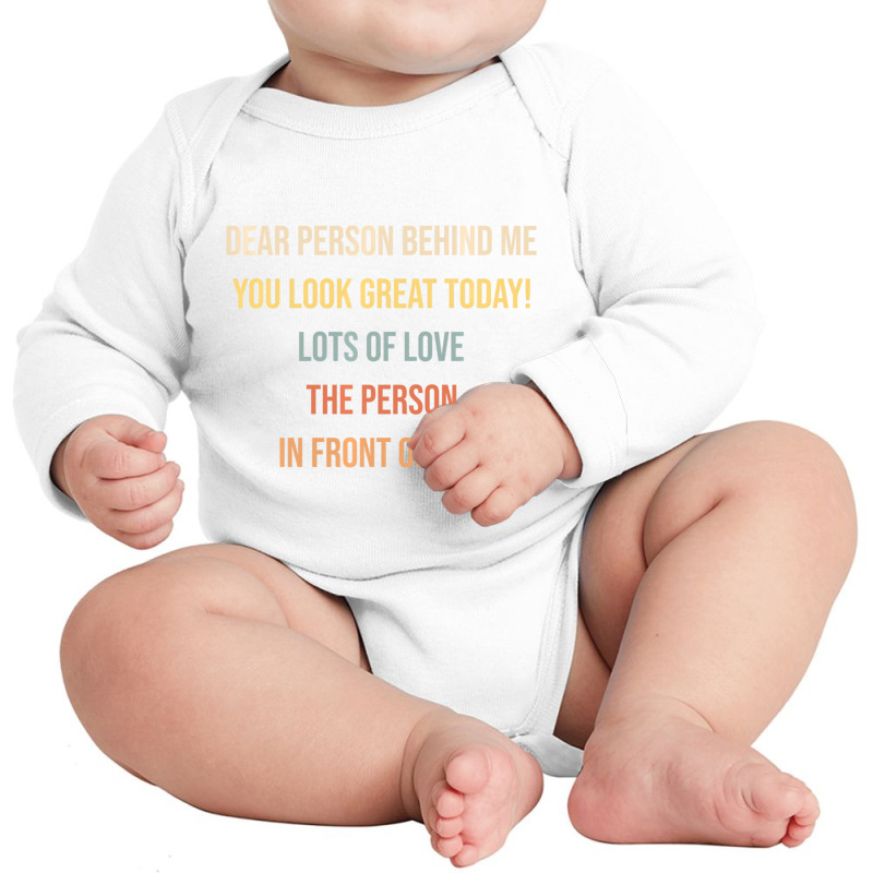 Dear Person Behind Me Funny Retro Quotes & Apparel Long Sleeve Baby Bodysuit by arainro | Artistshot