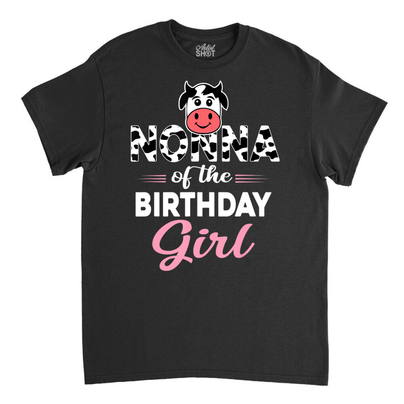 Nonna Of The Bday Girl Farm Cow Nonna Birthday Par Classic T-shirt by africaka | Artistshot