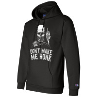 Don't Make Me Honk Truck Driver T Shirt Champion Hoodie | Artistshot