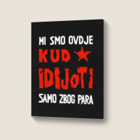 Kud Idijoti Portrait Canvas Print | Artistshot