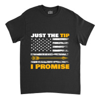 Just The Tip I Promise For All Archery Fan Classic T-shirt | Artistshot