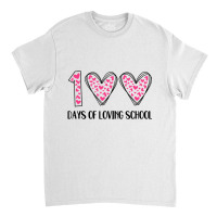 Hearts 100 Days Of Loving School 100th Day Of Scho Classic T-shirt | Artistshot