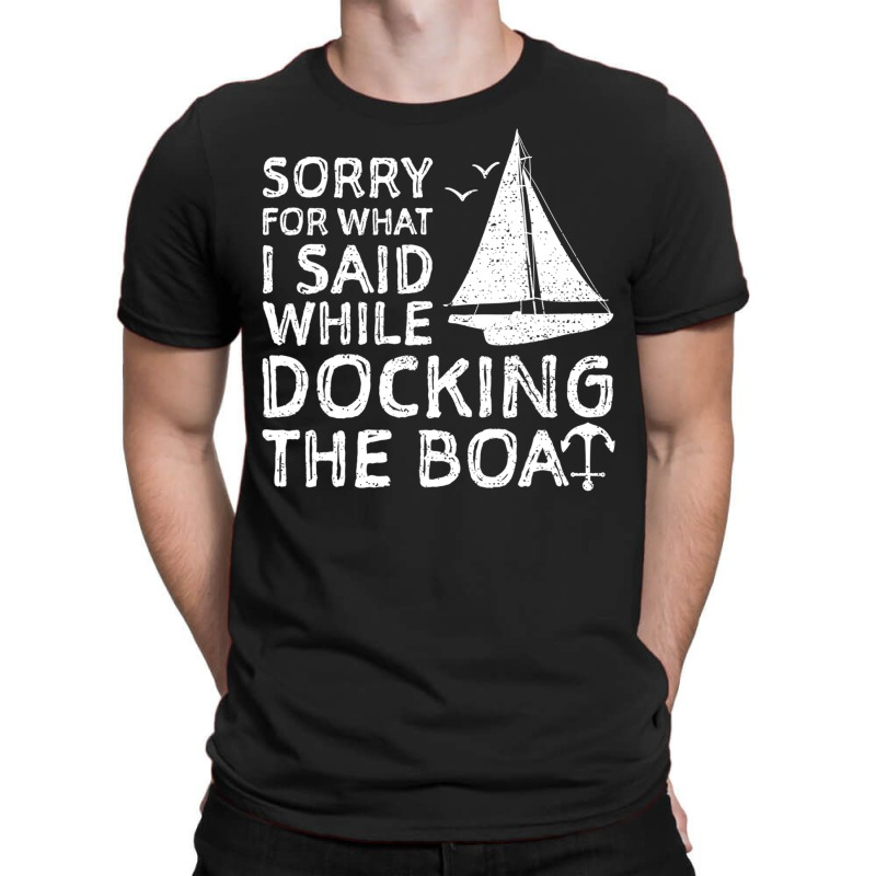 Sorry For What I Said While Docking The Boat   Boa T-shirt | Artistshot