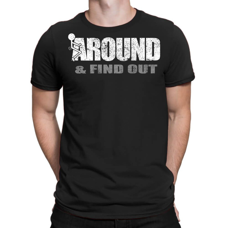 Fuck Around And Find Out (on Back) T Shirt T-shirt | Artistshot