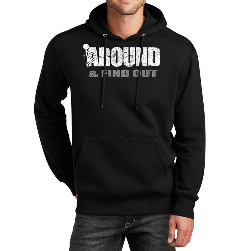 Fuck Around And Find Out (on Back) T Shirt Unisex Hoodie | Artistshot