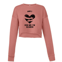 Funny Dont Hug Me Im Scared Cropped Sweater | Artistshot