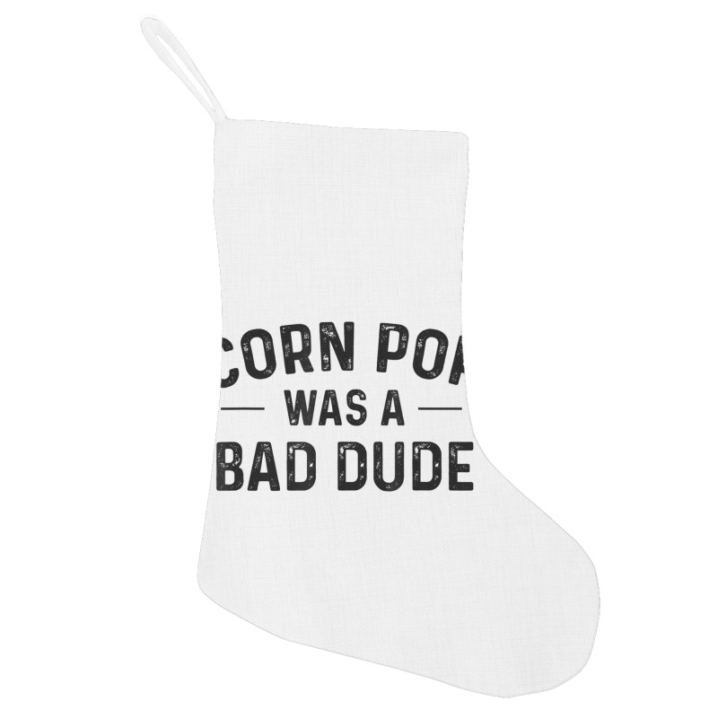 Corn Pop Was A Bad Dude T Shirt Holiday Stocking | Artistshot