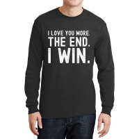 I Love You More The End I Win Funny Valentines Day Long Sleeve Shirts | Artistshot