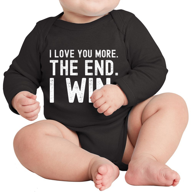 I Love You More The End I Win Funny Valentines Day Long Sleeve Baby Bodysuit | Artistshot