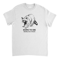 Born To Die Classic T-shirt | Artistshot