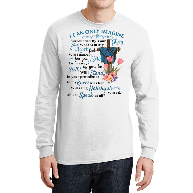 I Only Can Imagine Faith Christian Faith Jesus God Long Sleeve Shirts by ewubea | Artistshot