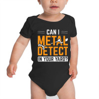 Can I Metal Detect In Your Yard Detectorist Metal Baby Bodysuit | Artistshot