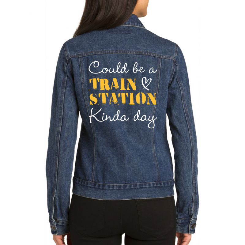 Could Be A Train Station Kinda Day Sweatshirt Ladies Denim Jacket by tamicam | Artistshot