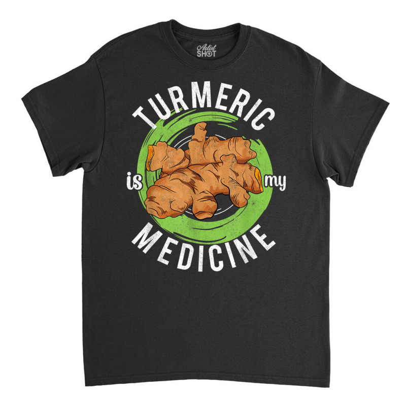 Turmeric Is My Medicine Herbal Herbalist Day Herba Classic T-shirt by voutsro | Artistshot