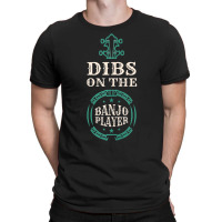 Dibs On The Banjo Player Banjos Music Strings Inst T-shirt | Artistshot