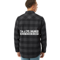 Funny I'm A Civil Engineer Unless You Make Me Angr Flannel Shirt | Artistshot