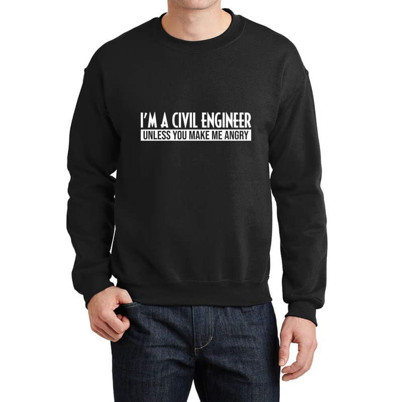 Funny I'm A Civil Engineer Unless You Make Me Angr Crewneck Sweatshirt by worrekal | Artistshot