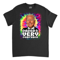 Biden Dazed And Very Confused Tie Dye Funny T Shir Classic T-shirt | Artistshot