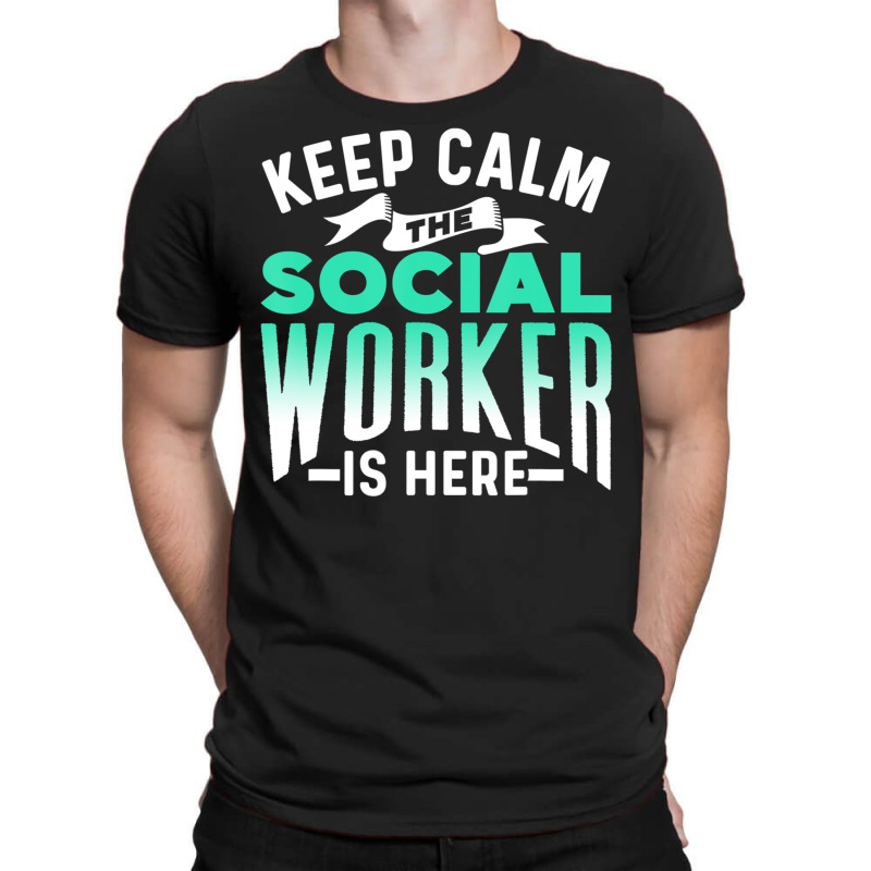 Keep Calm The Social Worker Is Here Graduation Wor T-shirt | Artistshot