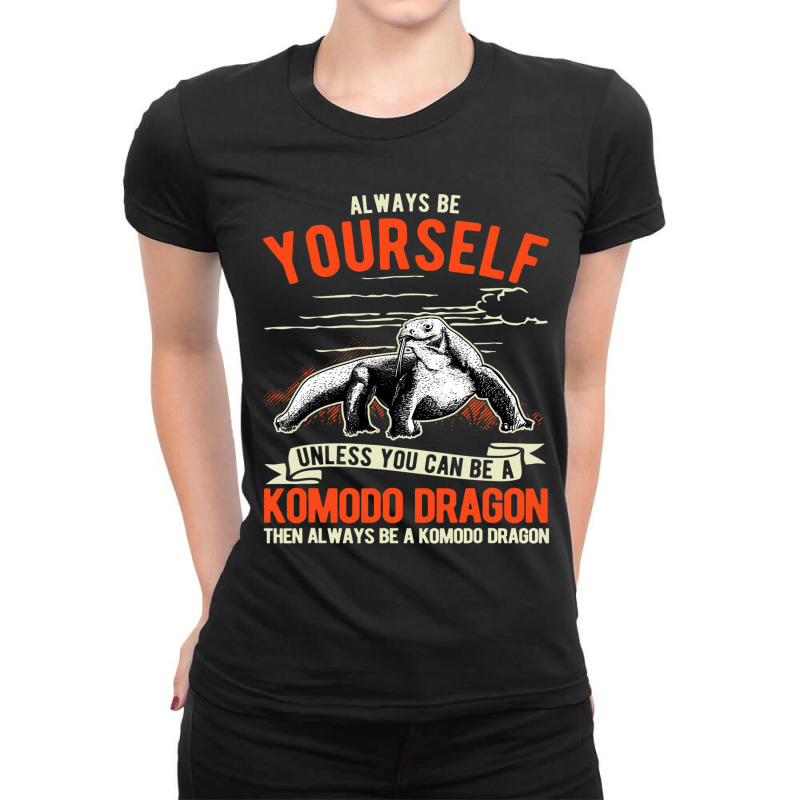 Always Be Yourself Unless You Can Be A Komodo Drag Ladies Fitted T-Shirt by AURRADILLARD | Artistshot