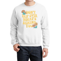 Don't Trip Over What's Behind You Trend Quote T Sh Crewneck Sweatshirt | Artistshot