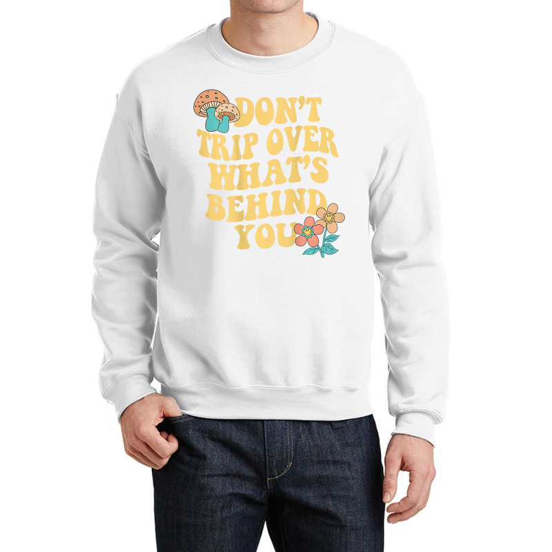 Don't Trip Over What's Behind You Trend Quote T Sh Crewneck Sweatshirt by sudhirka | Artistshot