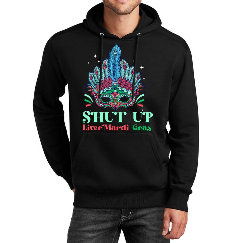 Shut Up Liver Youre Fine Mask Costume Mardi Gras P Unisex Hoodie by Upsunshine | Artistshot