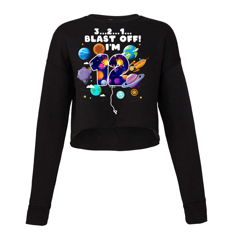 Outer Space Blast Off I'm 12 Space Theme 12th Birt Cropped Sweater by holden | Artistshot