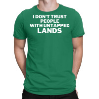 I Don't Trust People With Untapped Lands 25 T-shirt | Artistshot