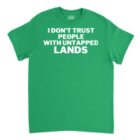 I Don't Trust People With Untapped Lands 25 Classic T-shirt | Artistshot