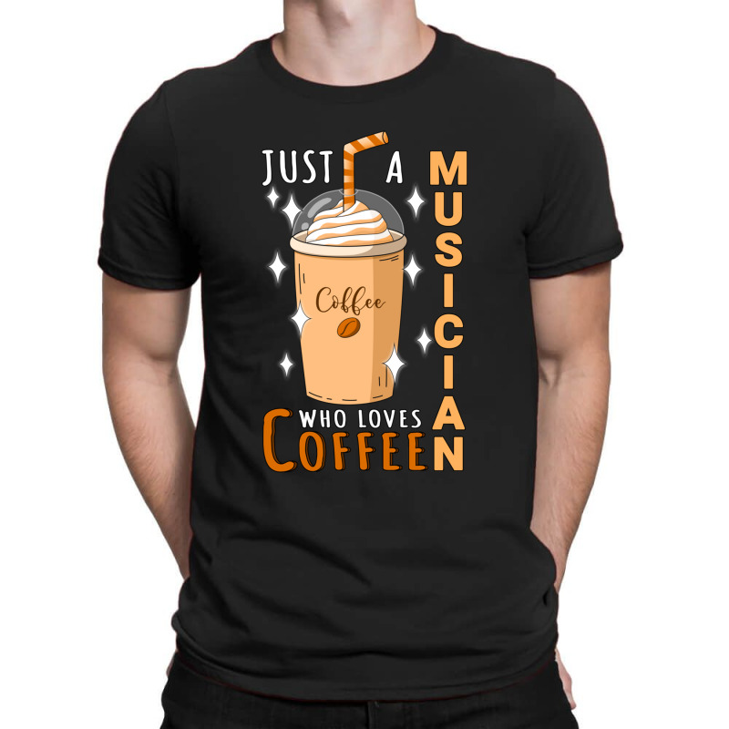 Just A Musician Who Loves Coffee Quote Design T-shirt | Artistshot