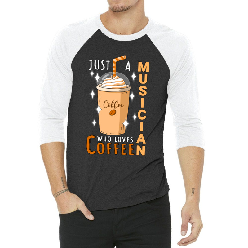 Just A Musician Who Loves Coffee Quote Design 3/4 Sleeve Shirt | Artistshot