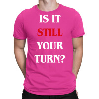 Is It Still Your Turn Funny Board Games 31 T-shirt | Artistshot