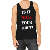 Is It Still Your Turn Funny Board Games 31 Tank Top | Artistshot