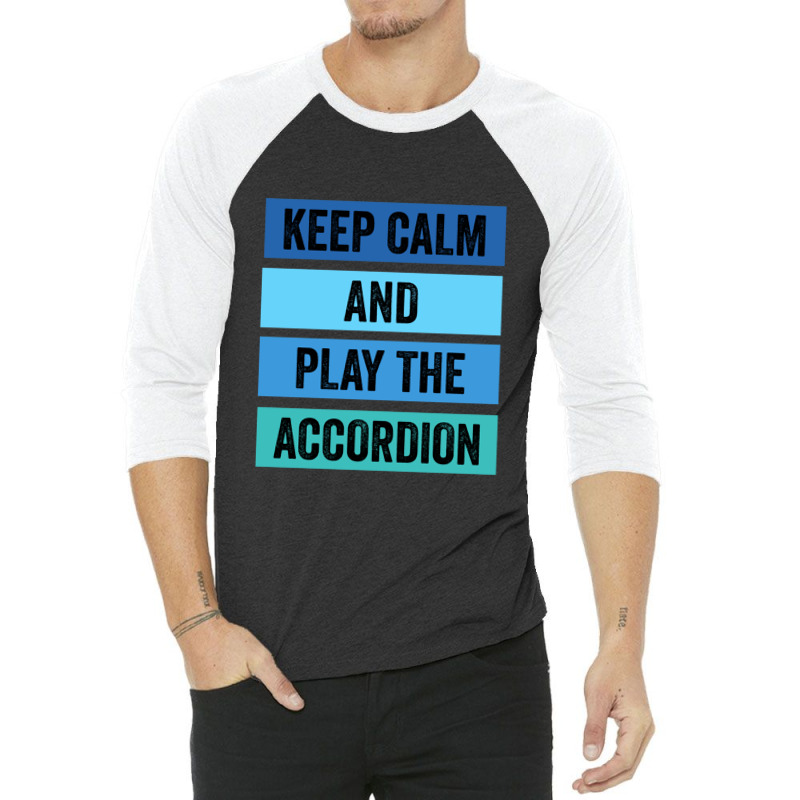 Keep Calm And Play The Accordion 1 3/4 Sleeve Shirt | Artistshot