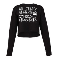 Will Trade Students For Chocolate, Teacher Life T Cropped Sweater | Artistshot