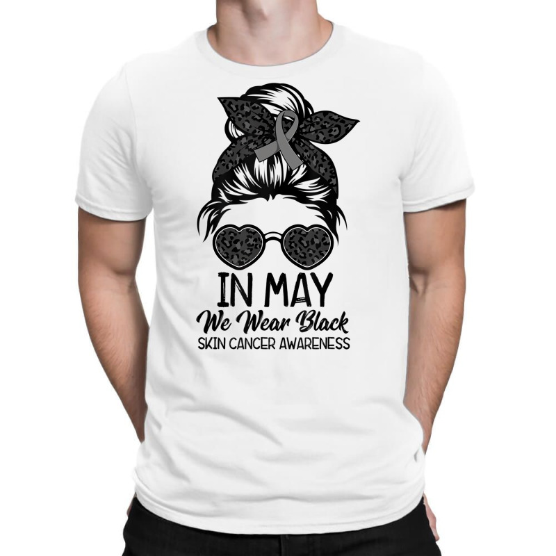 In May We Wear Black Skin Cancer Awareness Month T T-shirt | Artistshot