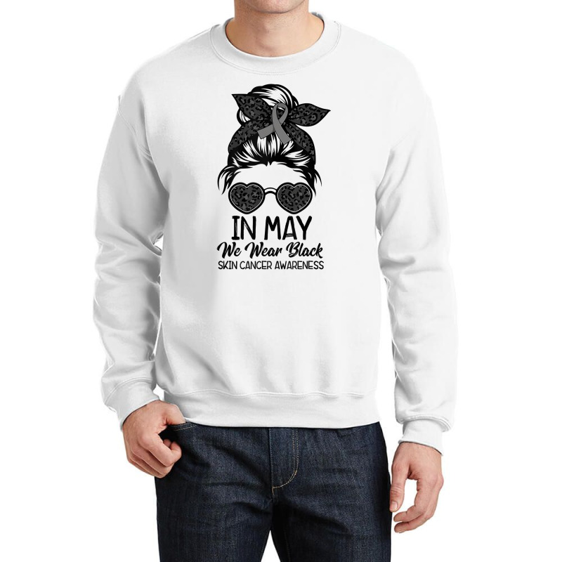 In May We Wear Black Skin Cancer Awareness Month T Crewneck Sweatshirt | Artistshot