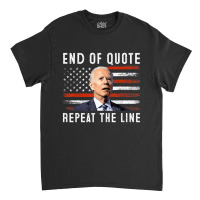 Funny End Of Quote Repeat The Line Anti Biden Amer Classic T-shirt | Artistshot