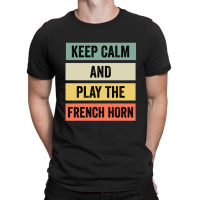 Keep Calm And Play The French Horn T-shirt | Artistshot