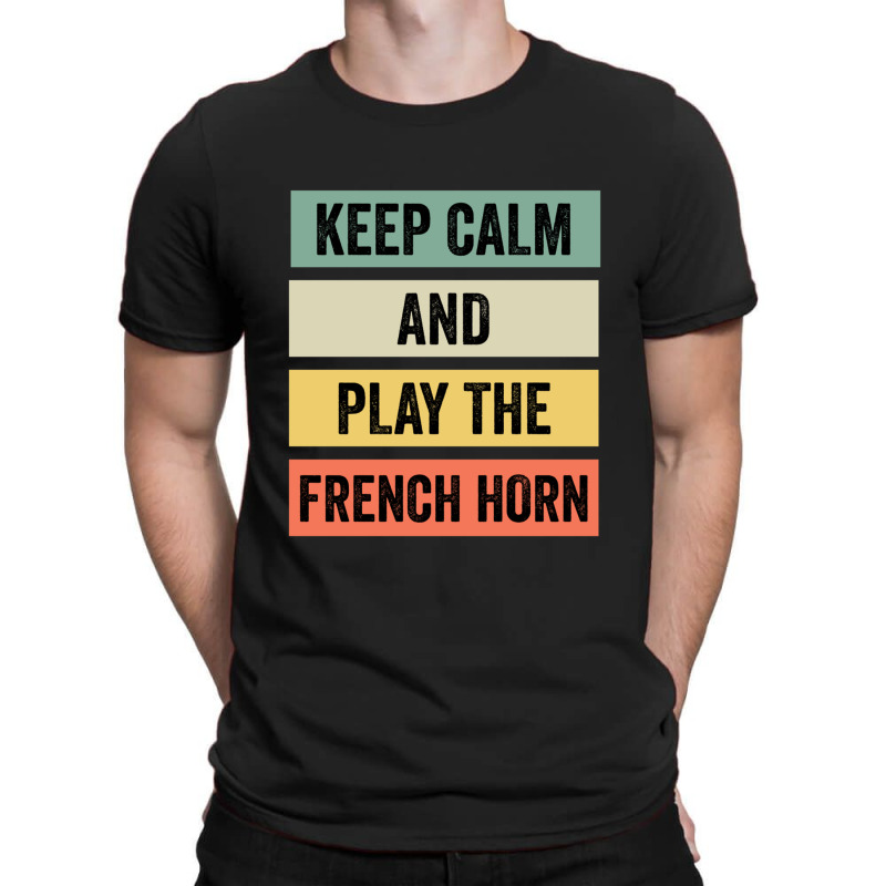 Keep Calm And Play The French Horn T-shirt | Artistshot