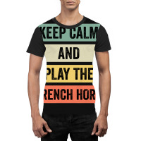 Keep Calm And Play The French Horn Graphic T-shirt | Artistshot