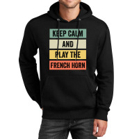 Keep Calm And Play The French Horn Unisex Hoodie | Artistshot