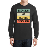 Keep Calm And Play The French Horn Long Sleeve Shirts | Artistshot