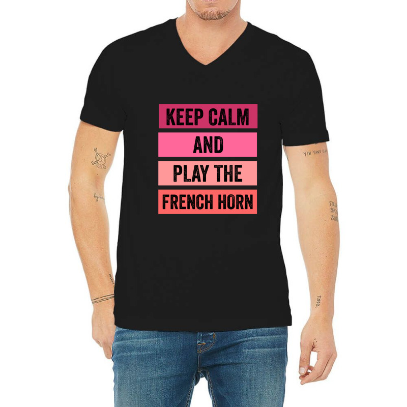 Keep Calm And Play The French Horn 1 V-neck Tee | Artistshot